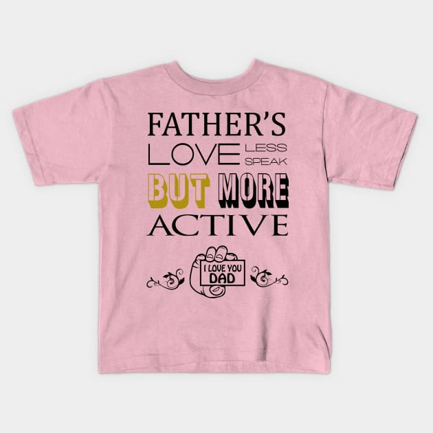 FATHER'S LOVE LESS SPEAK Kids T-Shirt by mizanbd